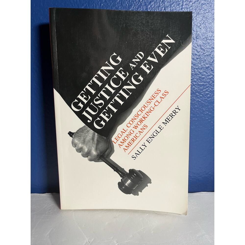 Getting Justice and Getting Even : Legal Consciousness among Working-Class